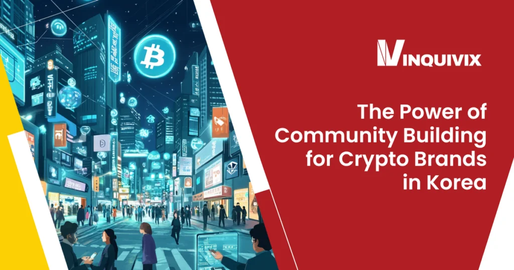 The Power of Community Building for Crypto Brands in Korea - Inquivix