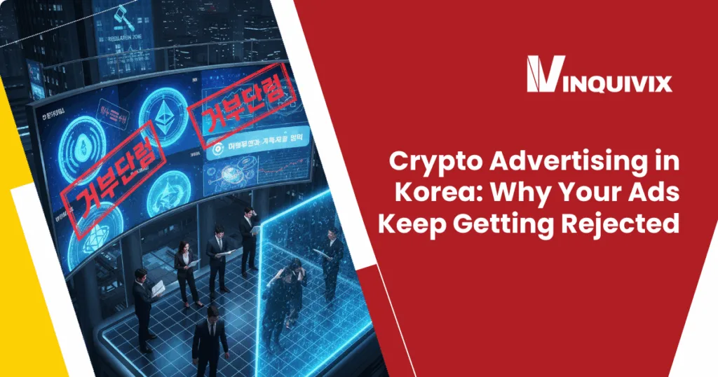 Crypto Advertising in Korea Why Your Ads Keep Getting Rejected | Inquivix