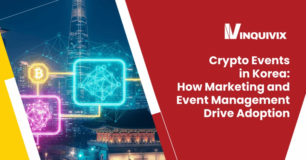 Crypto Events in Korea: How Marketing and Event Management Drive Adoption | Inquivix - Crypto Events Korea