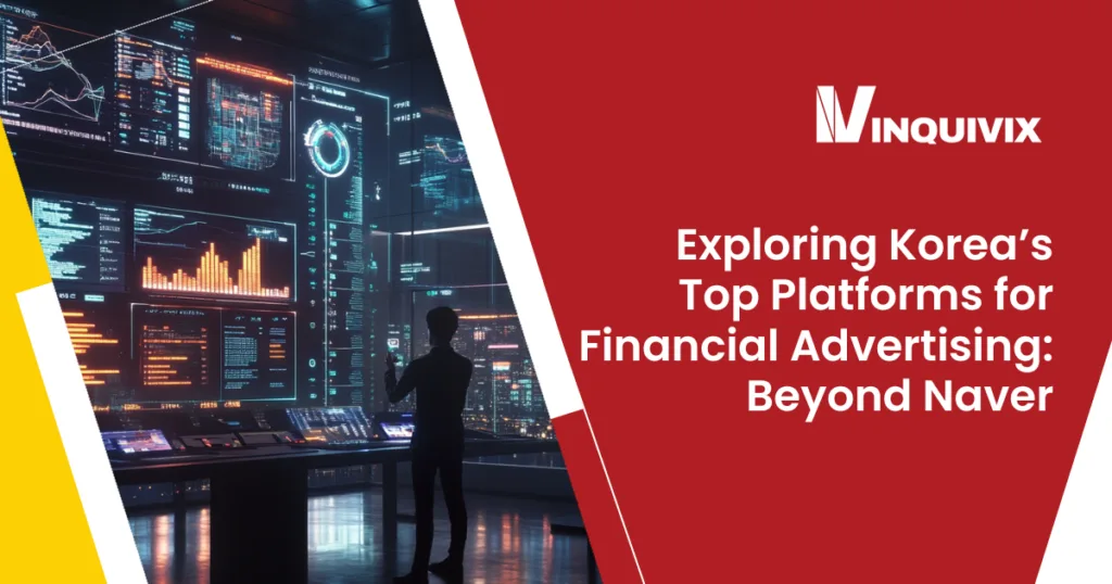 Exploring Korea’s Top Platforms for Financial Advertising: Beyond Naver | Inquivix