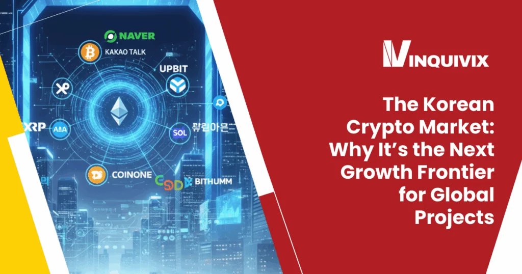 The Korean Crypto Market: Why It’s the Next Growth Frontier for Global Projects | Inquivix