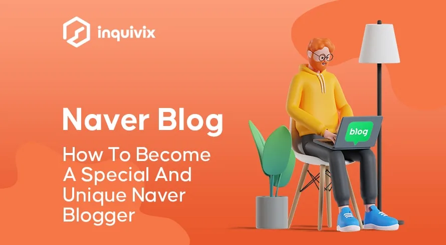 Naver Blog - How To Become A Special And Unique Naver Blogger | INQUIVIX